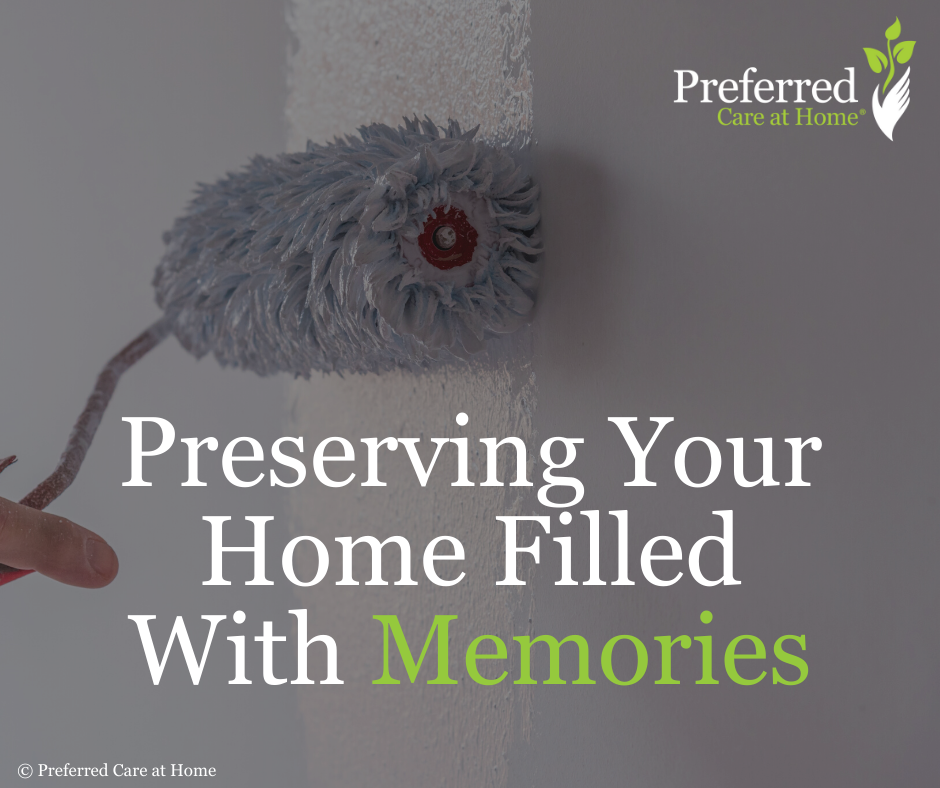 Homemaker Services: Preserving Your Home Filled With Memories (and Paint)